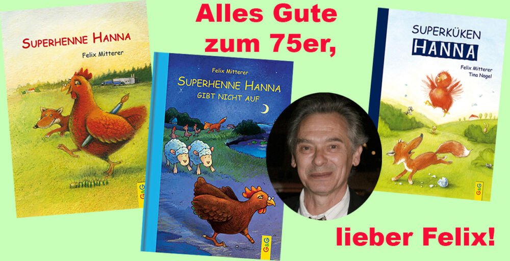 Titelseiten der Kiknderbücher "Superhenne Hanna", "Superhenne Hanna gibt nicht auf" und "Superküken Hanna" von Felix Mitterer - und ein Porträtfoto des Autors