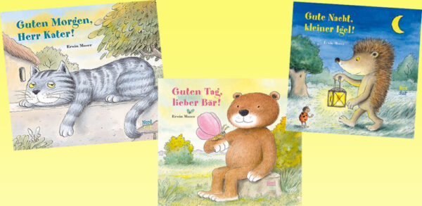 Montage aus den Titelseiten dreier Bilderbücher von Erwin Moser: "Guten Morgen, Herr Kater!", "Guten Tag, lieber Bär!" und "Gute Nacht, kleiner Igel!"