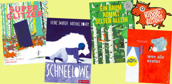 Bildmontage aus den Titelseiten der vier preisgekrönten Kinderbücher: "Superglitzer", "Schneelöwe", "Ein Baum kommt selten allein" und "wer als erster"