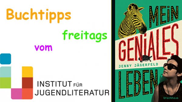 Titelseite des Jugendbuches "Mein geniales Leben" und der Schriftzug Buchtipps freitags vom Institut für Jugendliteratur