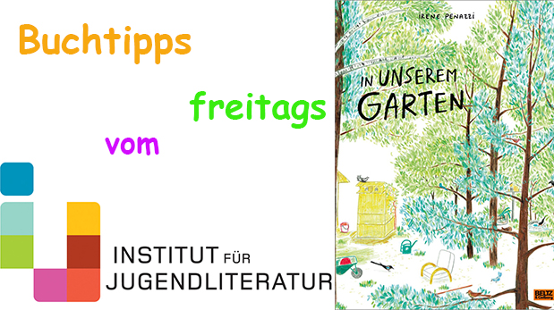 Titelseite des Buches "In unserem Garten" und Schriftzug: "Buchtipps freitags vom Onstitut für Jugendliteratur"